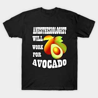 Anesthesiologist Will Work for Avocado T-Shirt